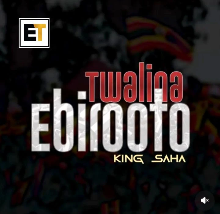 Twalina Ebirooto (Final Song) - King Saha